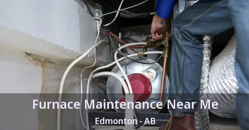 Furnace Maintenance Near Me Edmonton - AB