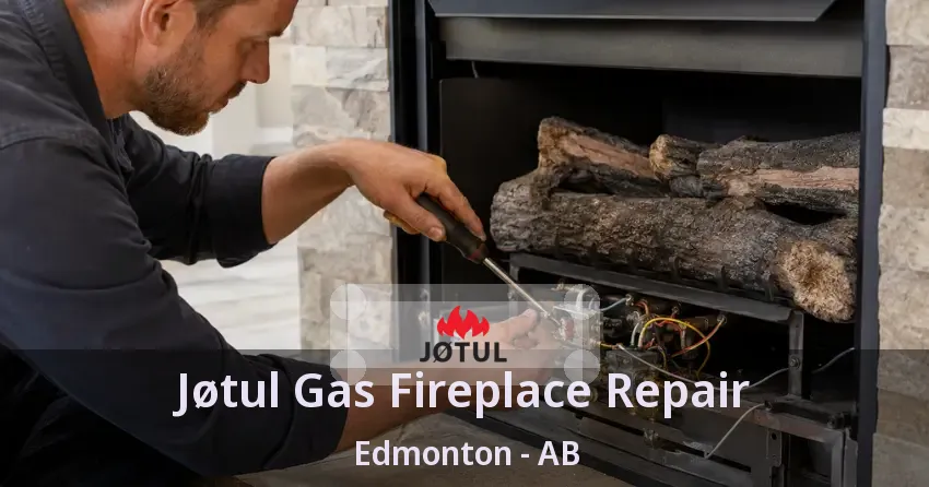 Jøtul Gas Fireplace Repair Edmonton - AB