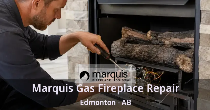 Marquis Gas Fireplace Repair Edmonton - AB