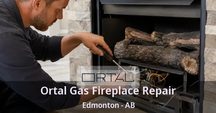 Ortal Gas Fireplace Repair Edmonton - AB