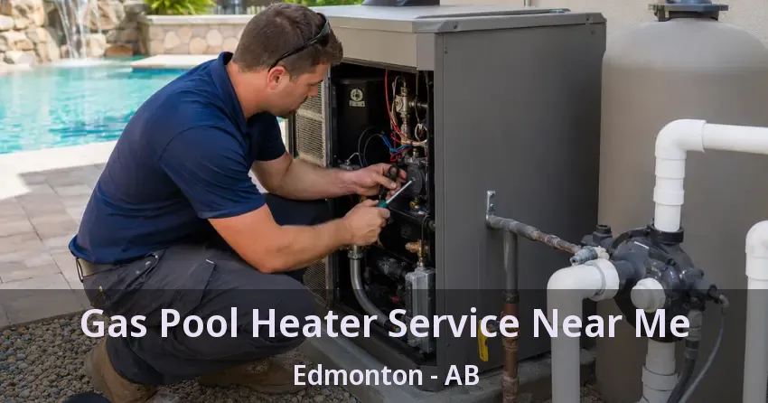 Gas Pool Heater Service Near Me Edmonton - AB