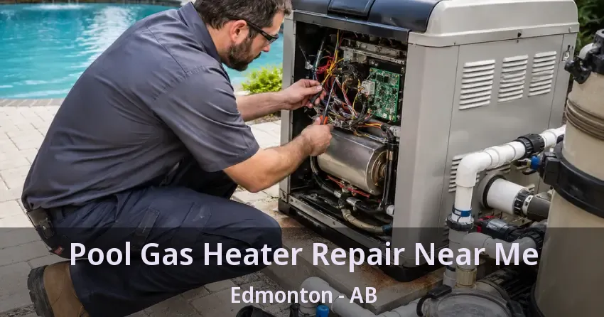 Pool Gas Heater Repair Near Me Edmonton - AB