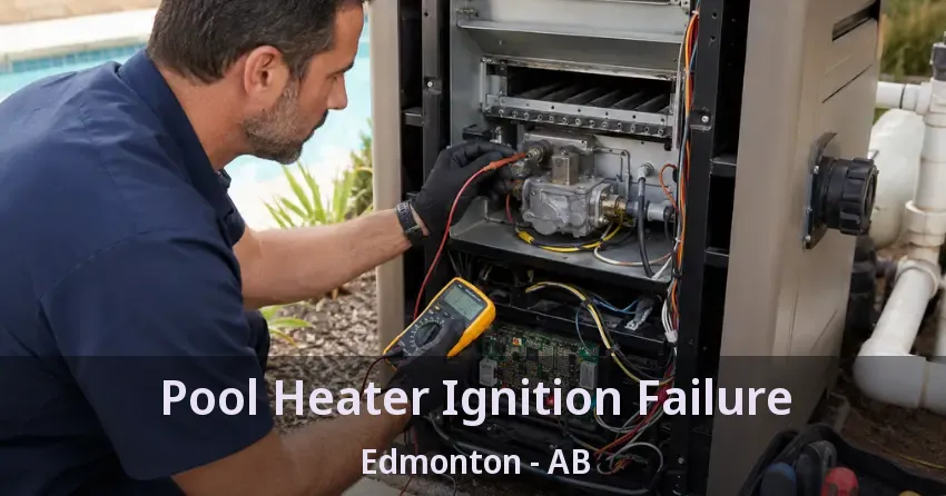 Pool Heater Ignition Failure Edmonton - AB