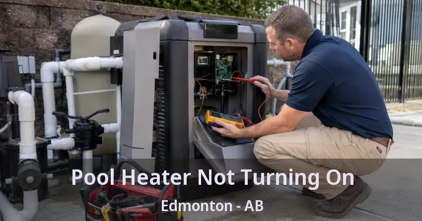 Pool Heater Not Turning On Edmonton - AB