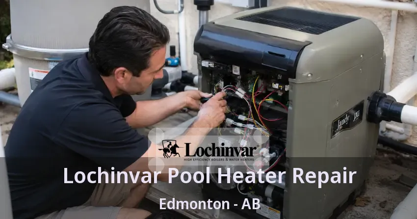 Lochinvar Pool Heater Repair Edmonton - AB