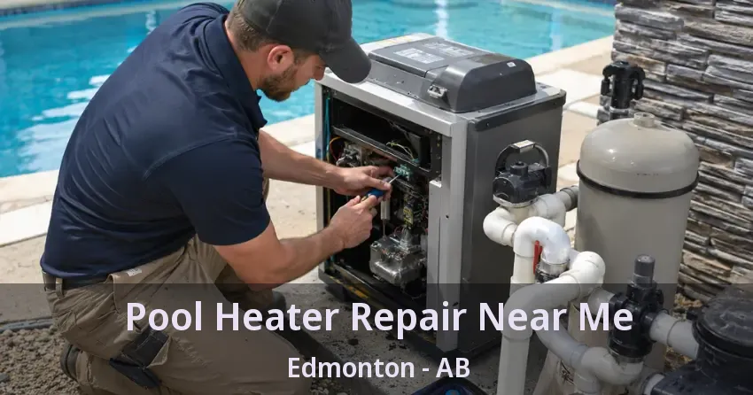 Pool Heater Repair Near Me Edmonton - AB