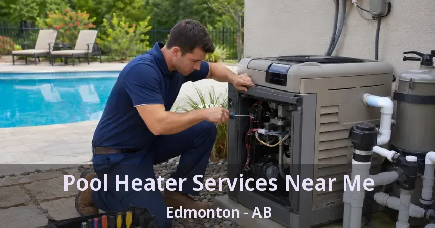 Pool Heater Services Near Me Edmonton - AB