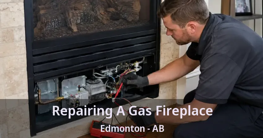 Repairing A Gas Fireplace Edmonton - AB