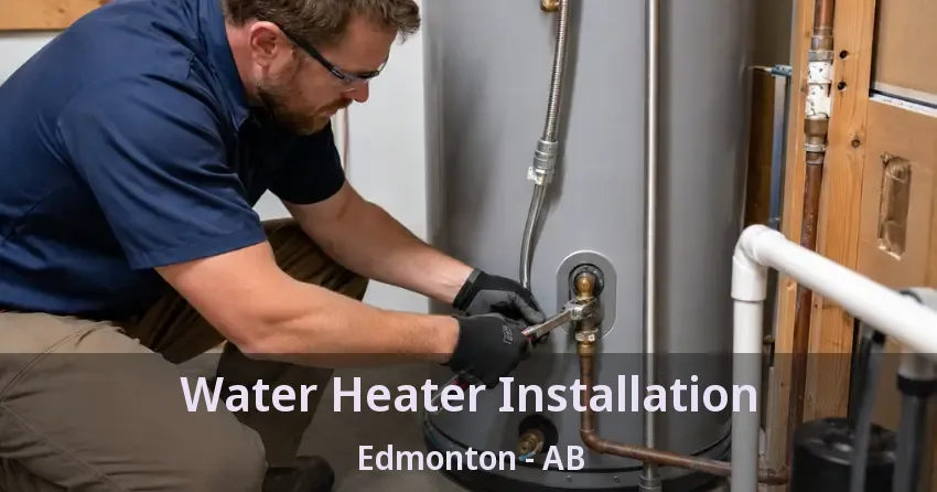 Water Heater Installation Edmonton - AB