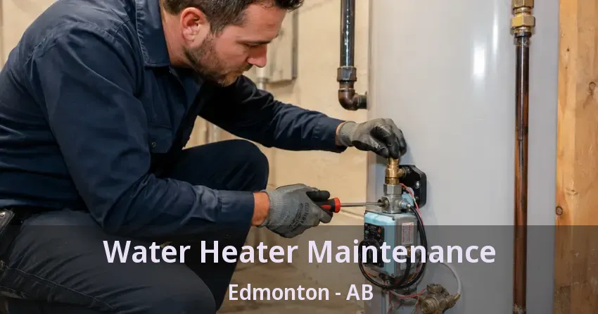 Water Heater Maintenance Edmonton - AB